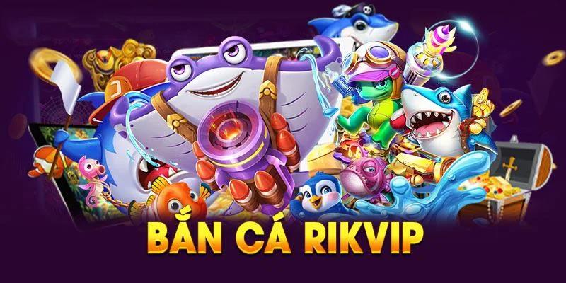 Bắn cá Rikvip