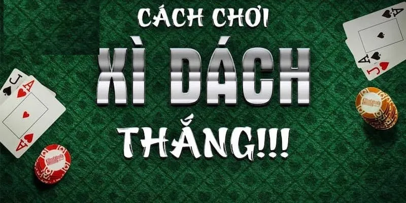 Cách chơi xì dách luôn thắng