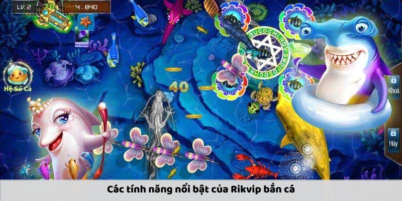 Tính năng nổi bật của Bắn cá Rikvip